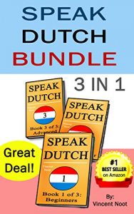 Baixar Speak Dutch: Speak Dutch Bundle 3 in 1 (How to Speak Dutch, Dutch for Advanced, Dutch Language, Learn Dutch, How to Learn Dutch, Speaking Dutch, Learning … Guide, Dutch Quickly) (English Edition) pdf, epub, eBook