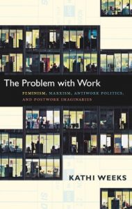 Baixar The Problem with Work: Feminism, Marxism, Antiwork Politics, and Postwork Imaginaries (a John Hope Franklin Center Book) pdf, epub, eBook