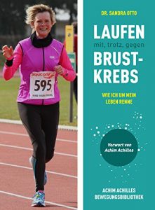 Baixar Laufen mit, trotz, gegen Brustkrebs: Wie ich um mein Leben renne (Achim Achilles Bewegungsbibliothek 14) (German Edition) pdf, epub, eBook