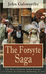 Baixar The Forsyte Saga (The Man of Property, Indian Summer of a Forsyte, In Chancery, Awakening, To Let): Masterpiece of Modern Literature from the Nobel-Prize winner (English Edition) pdf, epub, eBook