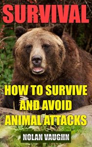 Baixar Survival: How To Survive And Avoid Animal Attacks (English Edition) pdf, epub, eBook