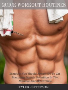 Baixar Quick Workout Routines: Exercises You Should Always Do To Get Maximum Muscle Definition In The Minimal Amount Of Time (English Edition) pdf, epub, eBook