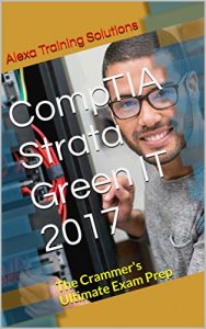 Baixar CompTIA Strata Green IT 2017: The Crammer’s Ultimate Exam Prep (English Edition) pdf, epub, eBook