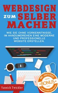 Baixar Webdesign zum Selbermachen: Wie Sie ohne Vorkenntnisse und im Handumdrehen eine moderne und professionelle Website erstellen ( Webseiten erstellen, WordPress, … Marketing, Webdesign ) (German Edition) pdf, epub, eBook