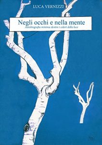 Baixar Negli occhi e nella mente: Autobiografia minima dentro i colori della luce (Italian Edition) pdf, epub, eBook
