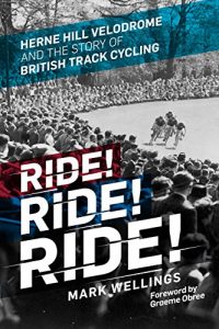 Baixar Ride! Ride! Ride!: Herne Hill Velodrome and the Story of British Track Cycling pdf, epub, eBook
