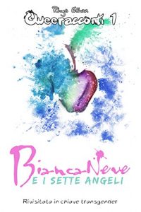 Baixar Biancaneve e i Sette Angeli: Una fiaba rivisitata in chiave transgender (Queeracconti Vol. 1) (Italian Edition) pdf, epub, eBook