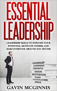 Baixar Leadership: Essential Leadership: Leadership Skills To Explode Your Potential, Motivate Others, And Make Everyone Around You Better (Leadership, Leadership … Skills for Manaagers) (English Edition) pdf, epub, eBook