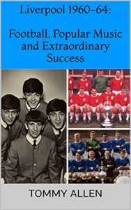 Baixar Liverpool 1960-64: Football, Popular Music and Extraordinary Success (English Edition) pdf, epub, eBook