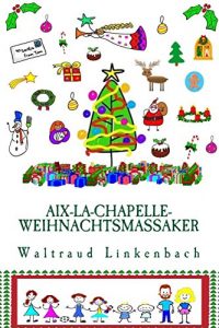 Baixar Aix-La-Chapelle-Weihnachtsmassaker: Das ultimative Wei(h)nachtsbuch (German Edition) pdf, epub, eBook