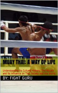 Baixar Muay Thai: A Way of Life: Understanding its Culture, History, The Rituals and its Influence on Thai Society and the World (The Fight Series Book 1) (English Edition) pdf, epub, eBook