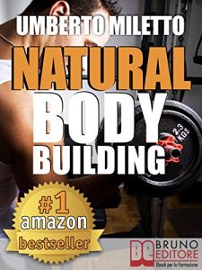 Baixar Natural Body Building. Trucchi, Segreti e Programmi per un Fisico da Urlo: Body Building Naturale con Attrezzi per il Bodybuilding Italiano (kindle) pdf, epub, eBook