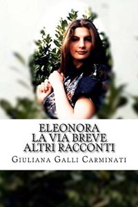 Baixar Eleonora, La via breve ed altri racconti (Italian Edition) pdf, epub, eBook