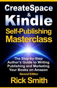 Baixar Createspace and Kindle Self-Publishing Masterclass –  Second Edition: The Step-by-Step Author’s Guide to Writing, Publishing and Marketing Your Books on Amazon (English Edition) pdf, epub, eBook