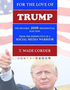 Baixar For the Love of TRUMP: The Historic 2016 Presidential Election from the Perspective of a Social Media Warrior (English Edition) pdf, epub, eBook