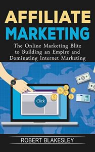 Baixar Affiliate Marketing: The Online Marketing Blitz to Building an Empire and Dominating Internet Marketing (Passive Income, Affiliate Marketing for Beginners, … Online Marketing Book 1) (English Edition) pdf, epub, eBook