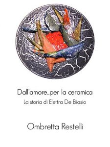 Baixar Dall’amore…per la ceramica. La storia di Elettra De Biasio. pdf, epub, eBook