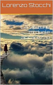 Baixar La vita che mi duole accarezzo (Collana di Poesia ContemporaneaMente Versi Vol. 2) (Italian Edition) pdf, epub, eBook