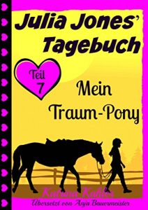 Baixar Julia Jones’ Tagebuch – Teil 7 – Mein Traum-Pony (German Edition) pdf, epub, eBook