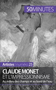 Baixar Claude Monet et l’impressionnisme: Au milieu des champs et au bord de l’eau (Artistes t. 25) (French Edition) pdf, epub, eBook