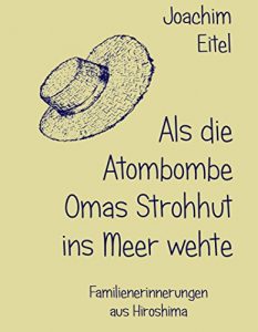 Baixar Als die Atombombe Omas Strohhut ins Meer wehte: Familienerinnerungen aus Hiroshima (German Edition) pdf, epub, eBook