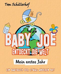 Baixar Baby Joe entdeckt die Welt – Mein erstes Jahr: Ein Babybuch der etwas anderen Art (German Edition) pdf, epub, eBook