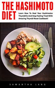 Baixar The Hashimoto Diet: Learn How To Heal Your Hashimotos Thyroiditis And Stop Feeling Tired With Amazing Thyroid Reset Cookbook! (Thyroid Diet, Thyroid Cure, Hypothyroidism) (English Edition) pdf, epub, eBook