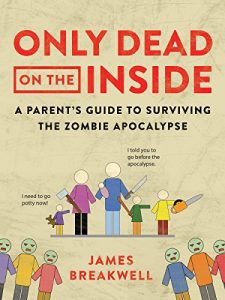 Baixar Only Dead on the Inside: A Parent’s Guide to Surviving the Zombie Apocalypse pdf, epub, eBook