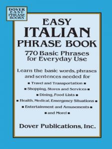 Baixar Easy Italian Phrase Book: 770 Basic Phrases for Everyday Use (Dover Language Guides Italian) pdf, epub, eBook