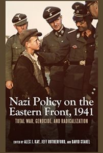 Baixar Nazi Policy on the Eastern Front, 1941: Total War, Genocide, and Radicalization (Rochester Studies in East and Central Europe) pdf, epub, eBook