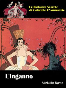 Baixar L’Inganno: Le Indagini Segrete di Gabriele D’Annunzio (Italian Edition) pdf, epub, eBook