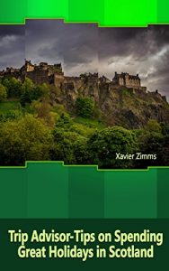 Baixar TripAdvisor – Tips on Spending Great Holidays in Scotland: According to a Renowned Travel Advisor and Enthusiast of Scotland (English Edition) pdf, epub, eBook