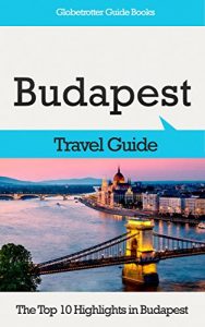 Baixar Budapest Travel Guide: The Top 10 Highlights in Budapest (Globetrotter Guide Books) (English Edition) pdf, epub, eBook