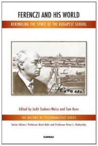Baixar Ferenczi and His World: Rekindling the Spirit of the Budapest School (The History of Psychoanalysis Series) pdf, epub, eBook