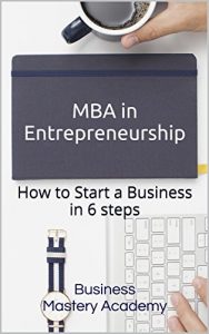 Baixar MBA in Entrepreneurship: How to Start a Business in 6 Steps (English Edition) pdf, epub, eBook