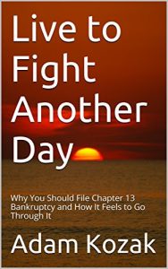 Baixar Live to Fight Another Day: Why You Should File Chapter 13 Bankruptcy and How It Feels to Go Through It (English Edition) pdf, epub, eBook
