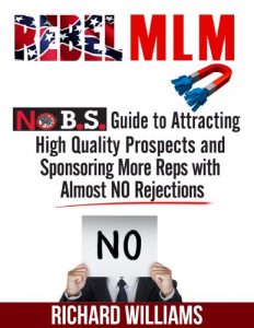 Baixar Rebel MLM : No B.S. Guide to Attracting High Quality Prospects and Sponsoring More Reps with Almost NO Rejections (English Edition) pdf, epub, eBook