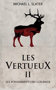 Baixar Les Vertueux, II: Les fondements du Courage (French Edition) pdf, epub, eBook