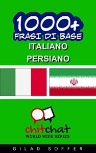Baixar 1000+ Frasi di Base Italiano – Persiano (ChitChat WorldWide) (Italian Edition) pdf, epub, eBook