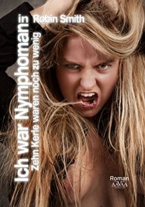 Baixar Ich war Nymphomanin: Zehn Kerle waren noch zu wenig (German Edition) pdf, epub, eBook