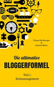 Baixar Die ultimative Bloggerformel – Teil 1: Zeitmanagement: Werde der beste Blogger, der du sein kannst. Ohne Stress. (German Edition) pdf, epub, eBook