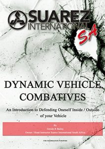 Baixar Suarez International SA Dynamic Vehicle Combatives: An Introduction to Defending Oneself Inside / Outside of your Vehicle (English Edition) pdf, epub, eBook