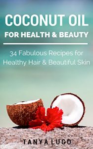 Baixar Coconut Oil for Health and Beauty: 34 Fabulous Recipes for Healthy Hair and Beautiful Skin (Natural Essentials) (English Edition) pdf, epub, eBook