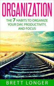 Baixar Organization: The 7 Habits to Organize Your Day, Productivity, and Focus (organization, success, efficiency, declutter, focus, productive, mind control) (English Edition) pdf, epub, eBook