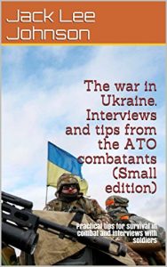 Baixar The war in Ukraine. Interviews and tips from the ATO combatants (Small edition): Practical tips for survival in combat and interviews with soldiers (English Edition) pdf, epub, eBook