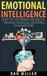 Baixar Emotional Intelligence: How They Determine Our Success – Increase Your EQ by Mastering Your Emotions (emotional intelligence, interpersonal skills, interpersonal … communication Book 1) (English Edition) pdf, epub, eBook