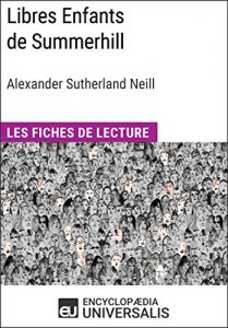 Baixar Libres Enfants de Summerhill d’Alexander Sutherland Neill: Les Fiches de lecture d’Universalis (French Edition) pdf, epub, eBook