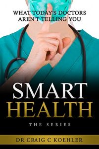 Baixar SMART HEALTH: What Today’s Doctors Aren’t Telling You (English Edition) pdf, epub, eBook