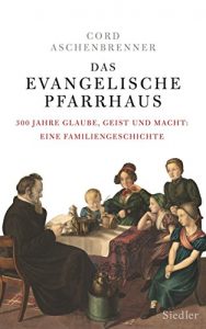 Baixar Das evangelische Pfarrhaus: 300 Jahre Glaube, Geist und Macht: Eine Familiengeschichte (German Edition) pdf, epub, eBook