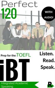 Baixar Perfect 120 Listen, Read and Speak for TOEFL iBT (Audio Included): Integrated Academic iBT TOEFL Speaking Section Questions, (Audio Included) (English Edition) pdf, epub, eBook